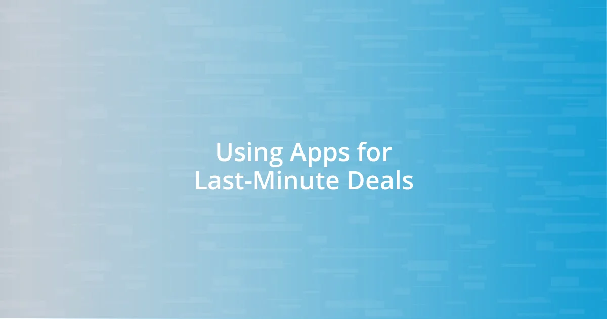 Using Apps for Last-Minute Deals