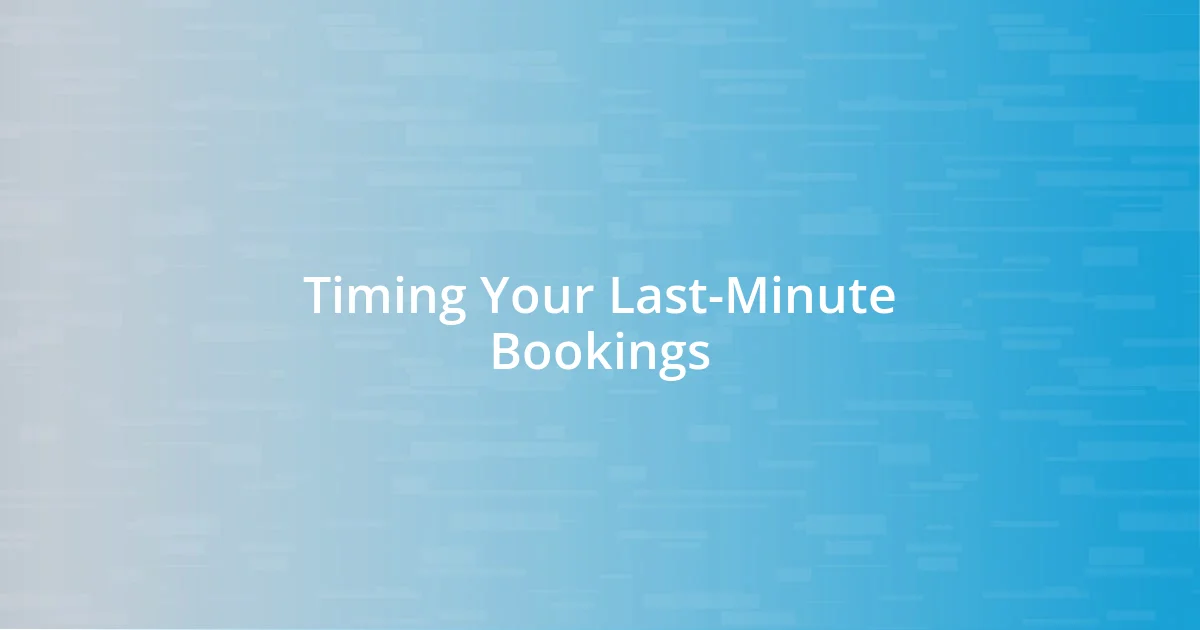 Timing Your Last-Minute Bookings