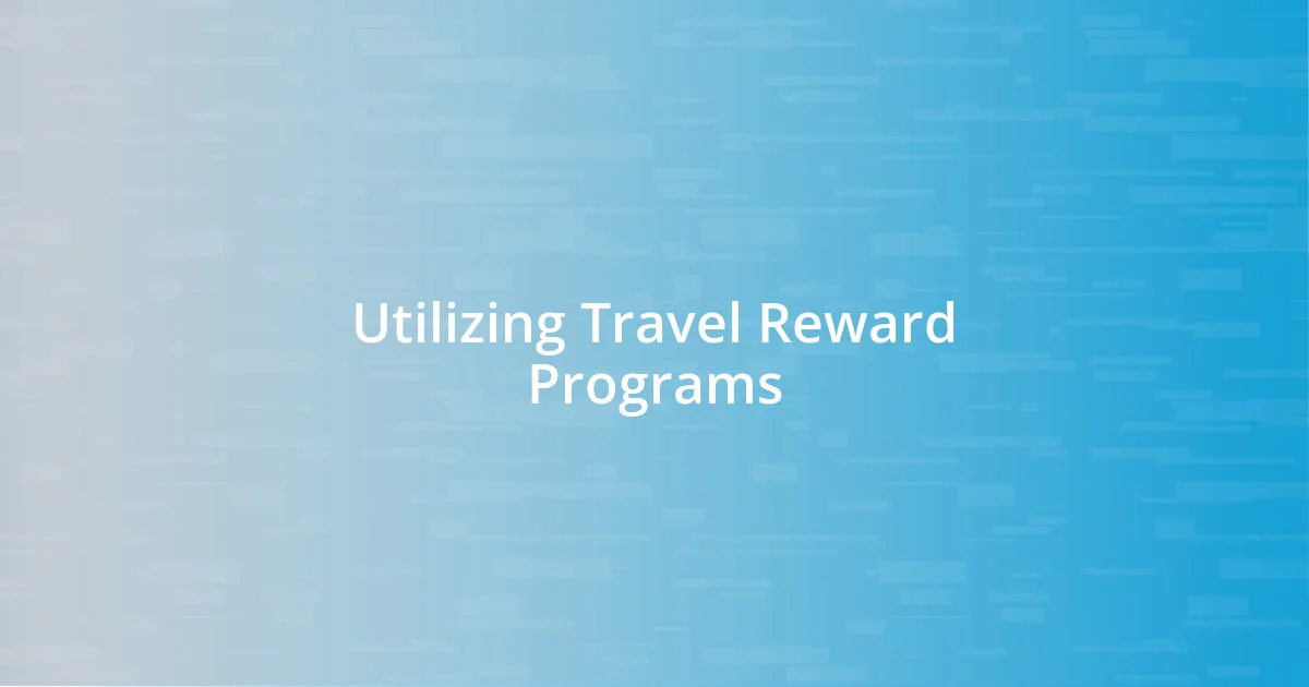 Utilizing Travel Reward Programs