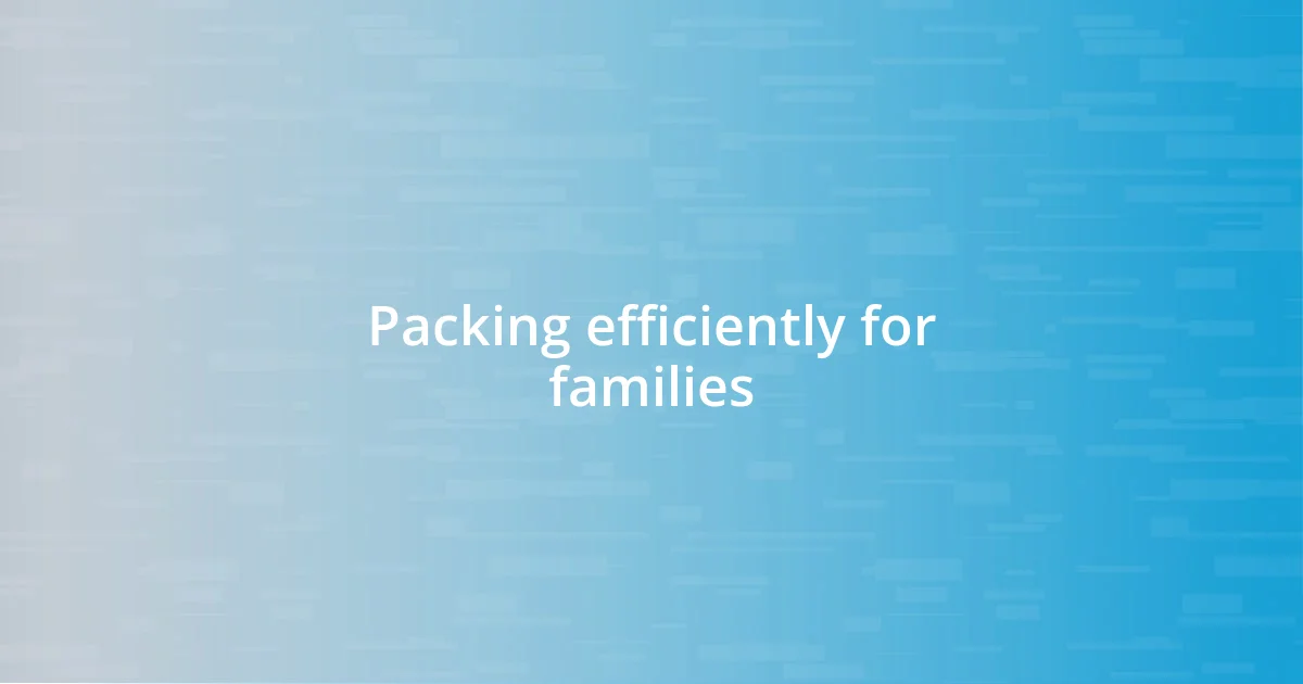 Packing efficiently for families