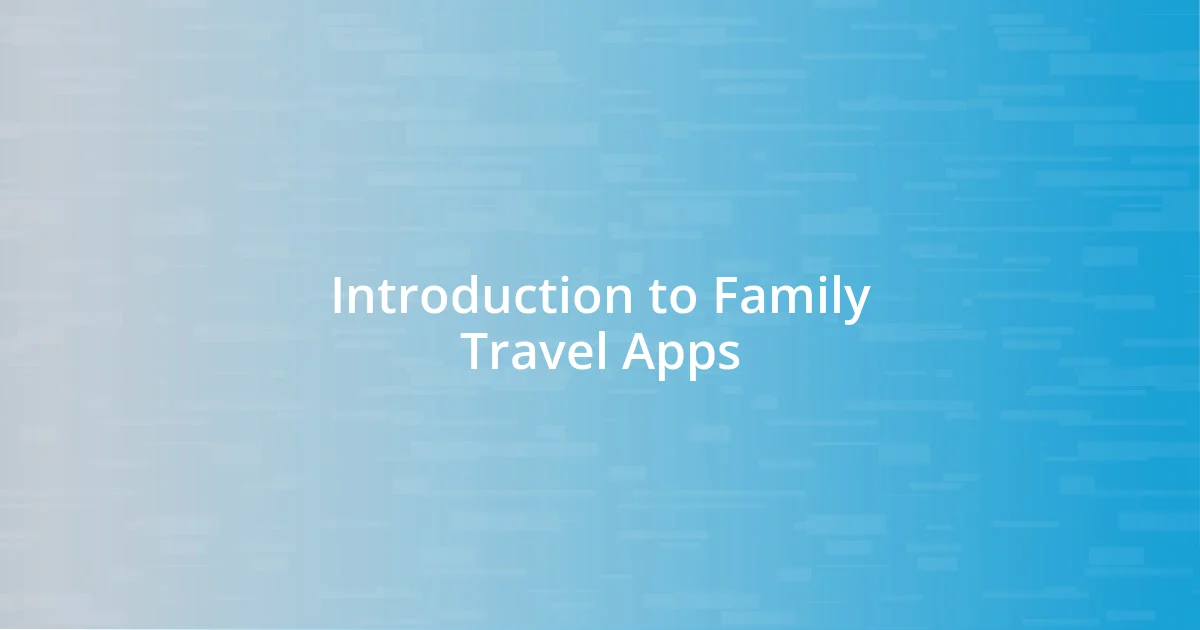 Introduction to Family Travel Apps