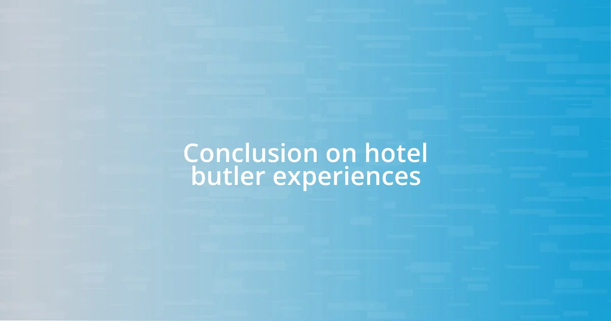 Conclusion on hotel butler experiences