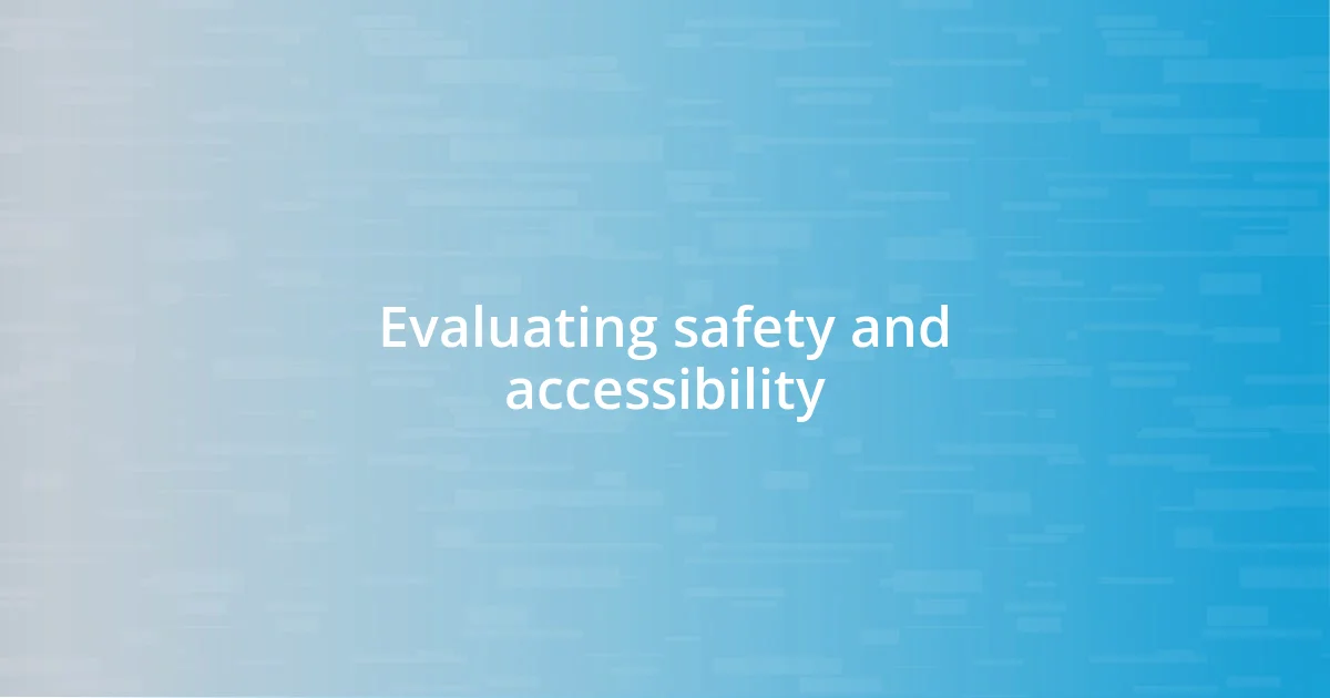 Evaluating safety and accessibility