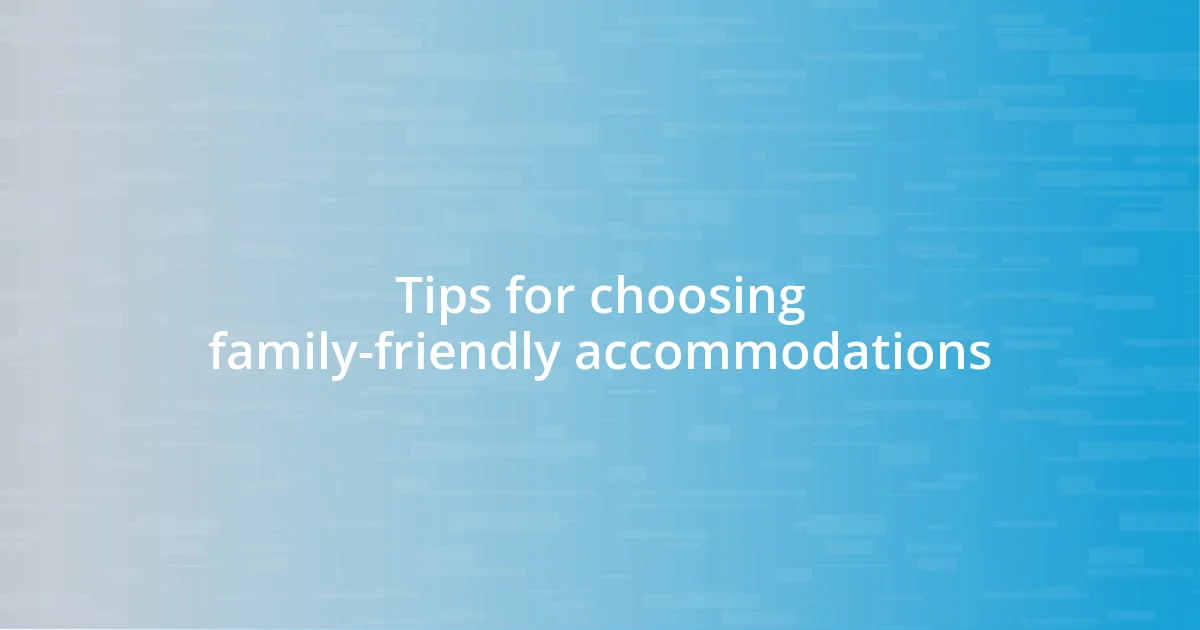 Tips for choosing family-friendly accommodations