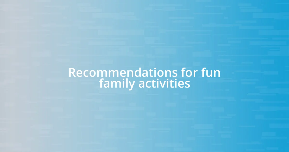 Recommendations for fun family activities