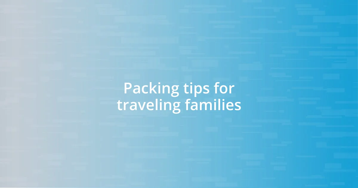 Packing tips for traveling families