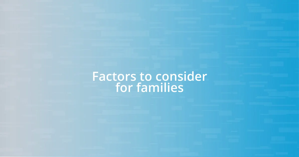 Factors to consider for families