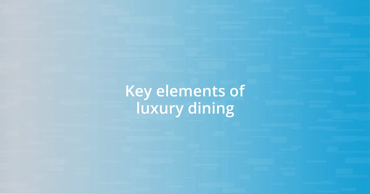 Key elements of luxury dining