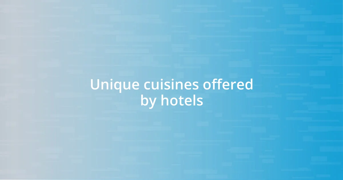 Unique cuisines offered by hotels