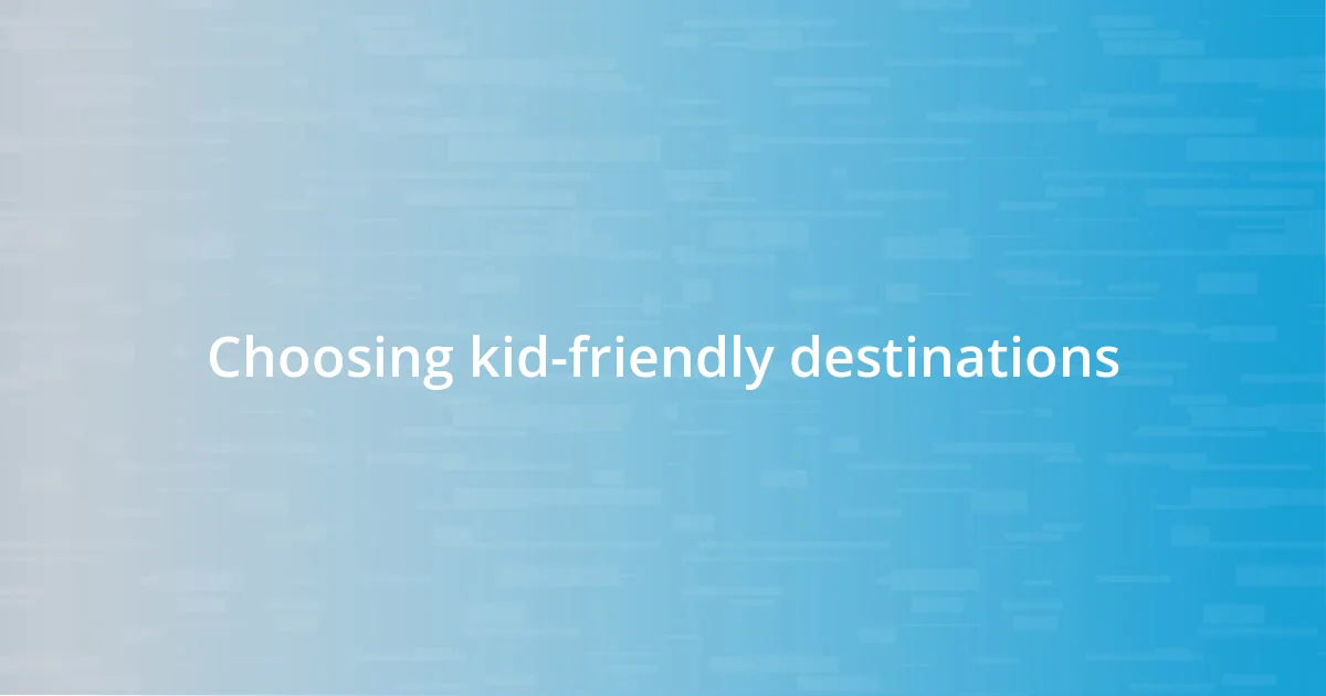 Choosing kid-friendly destinations