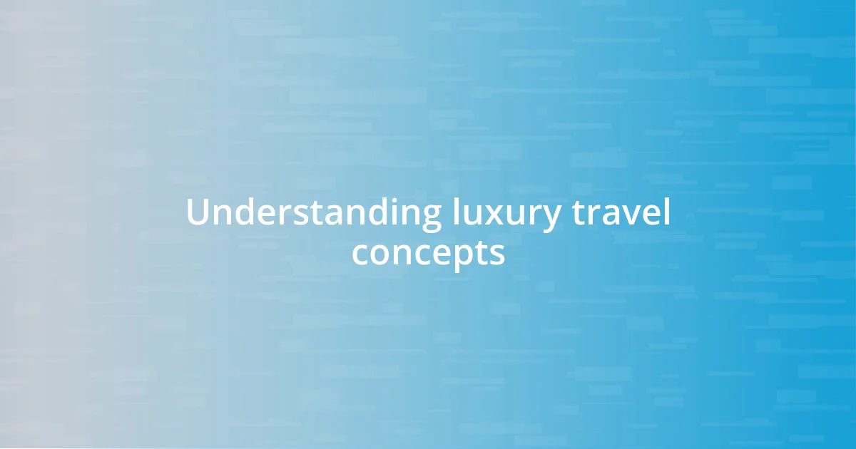 Understanding luxury travel concepts