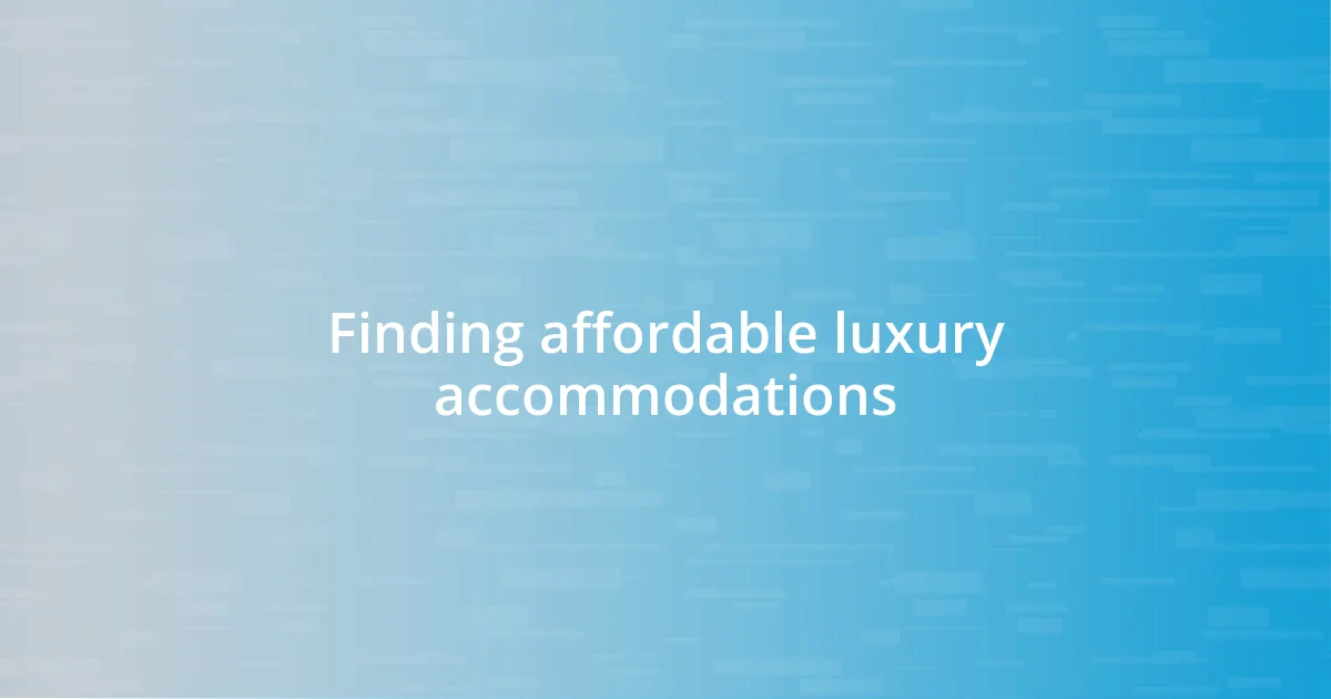 Finding affordable luxury accommodations