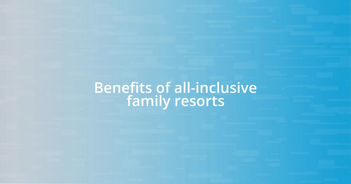 Benefits of all-inclusive family resorts