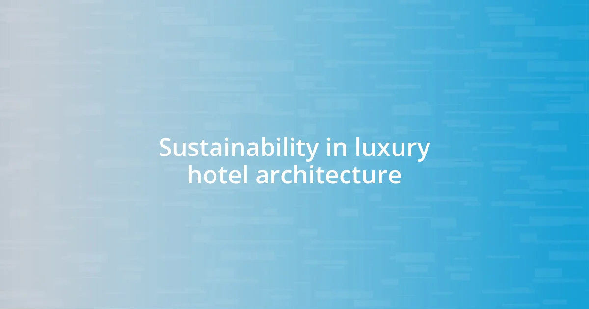 Sustainability in luxury hotel architecture