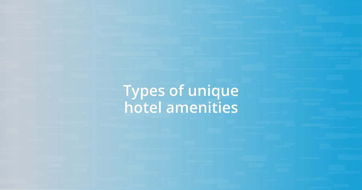 Types of unique hotel amenities