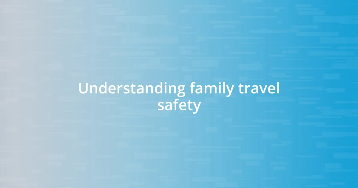 Understanding family travel safety