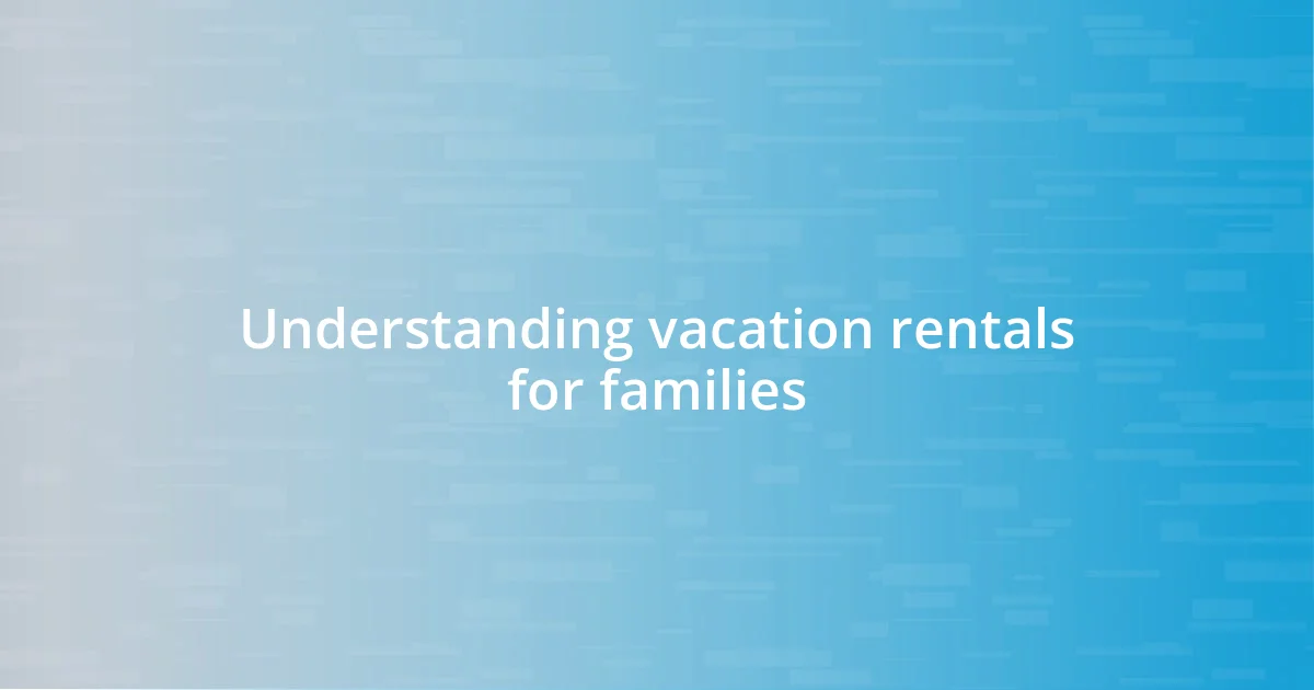 Understanding vacation rentals for families