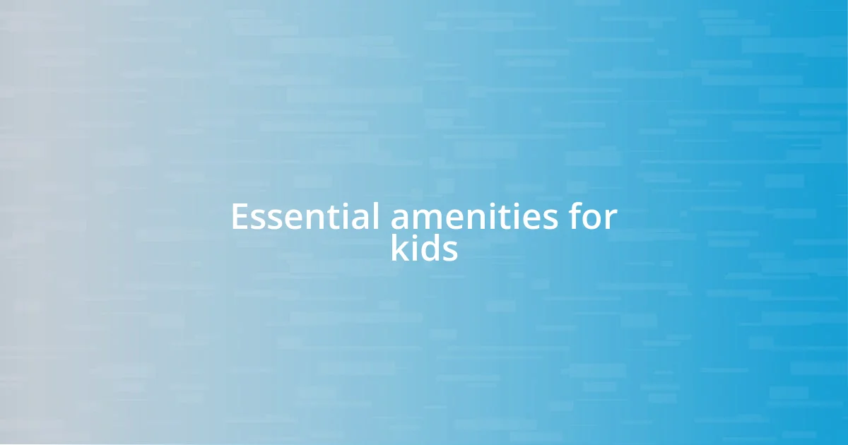 Essential amenities for kids