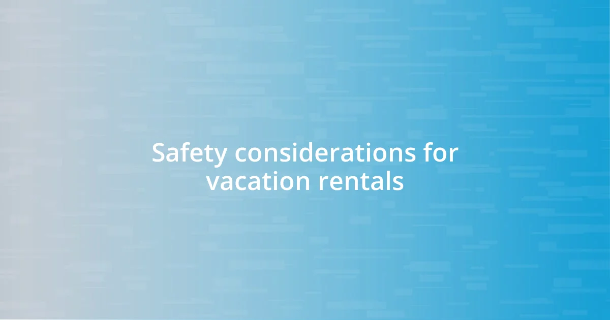 Safety considerations for vacation rentals