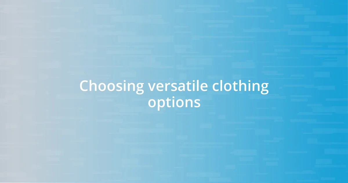 Choosing versatile clothing options