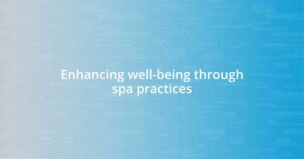 Enhancing well-being through spa practices