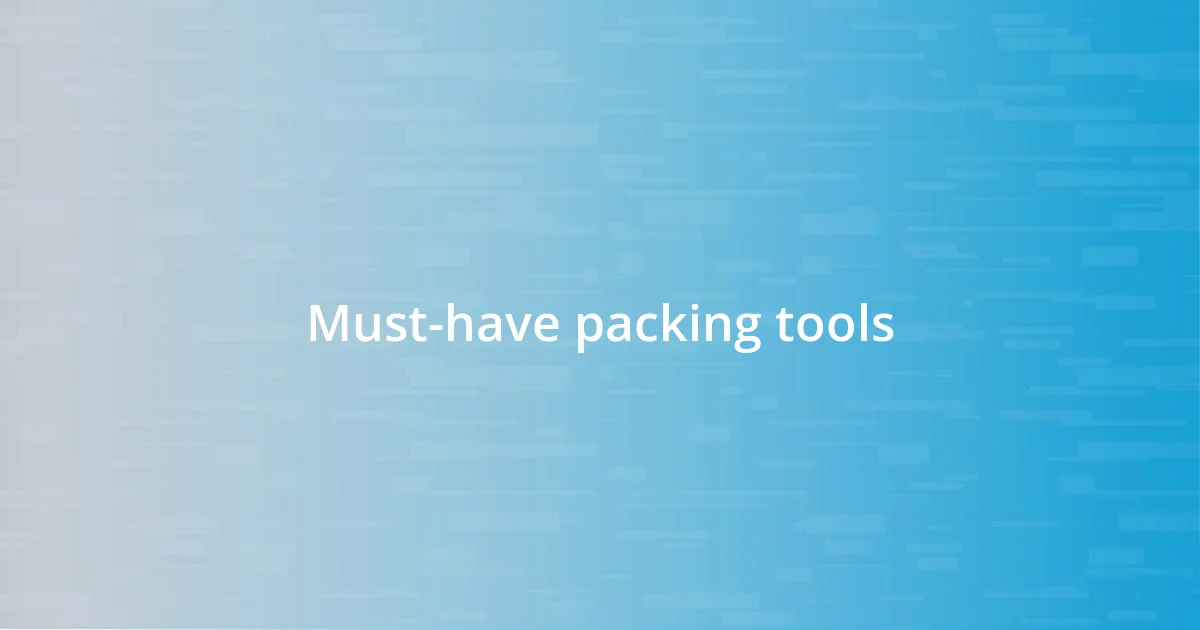 Must-have packing tools