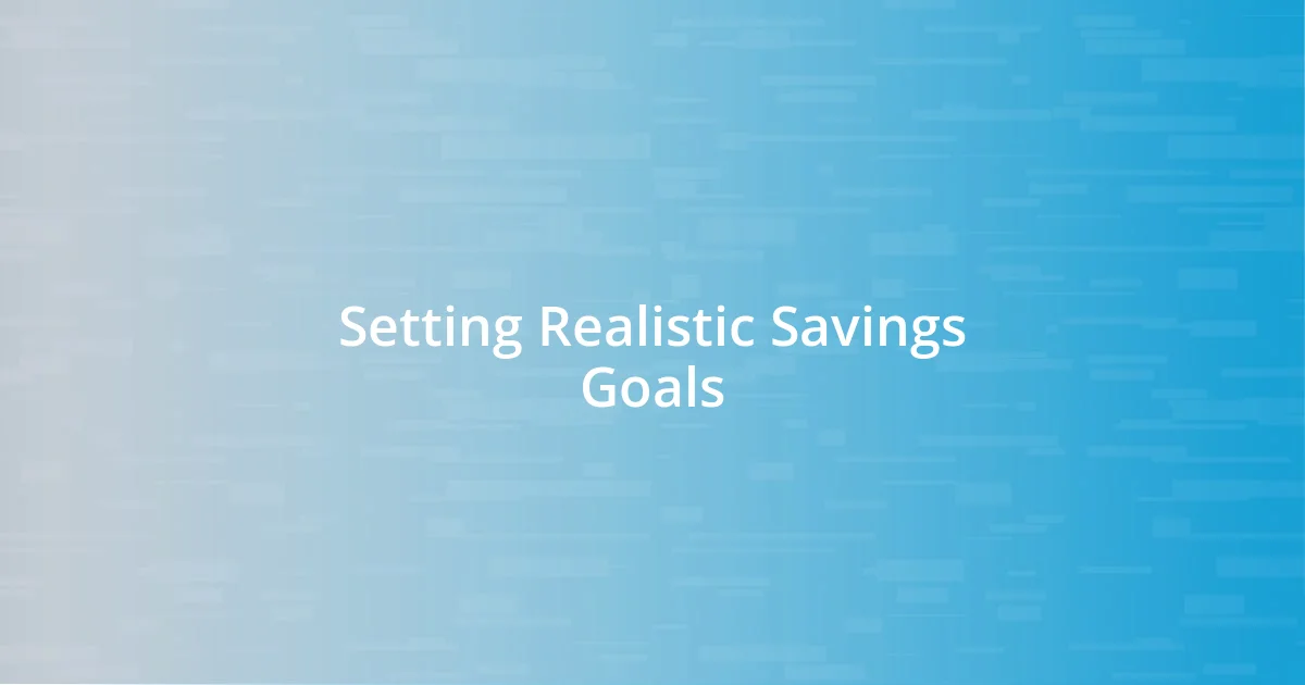 Setting Realistic Savings Goals