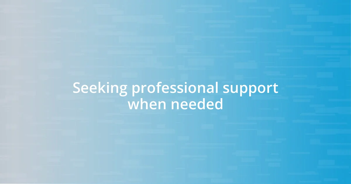 Seeking professional support when needed