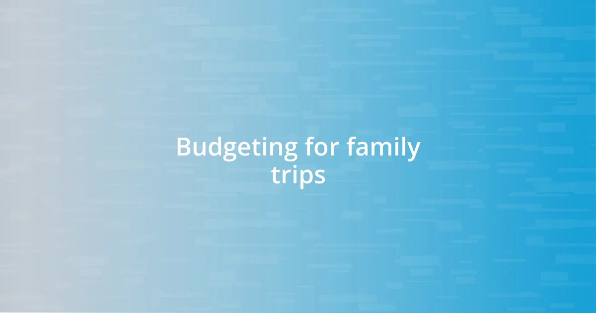 Budgeting for family trips