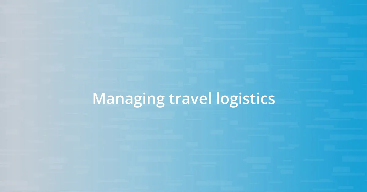 Managing travel logistics