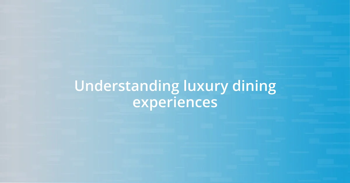 Understanding luxury dining experiences