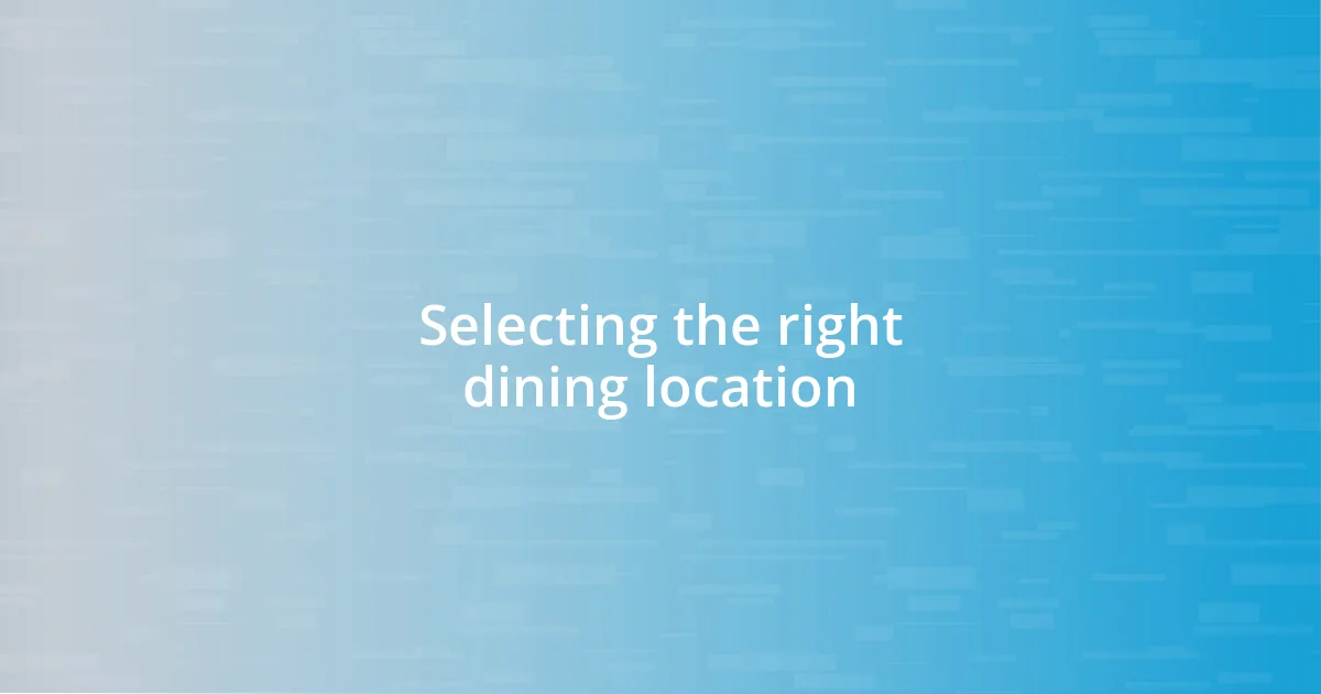 Selecting the right dining location