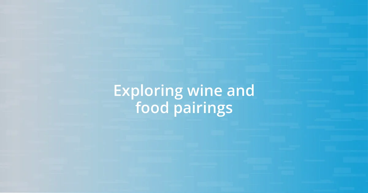 Exploring wine and food pairings