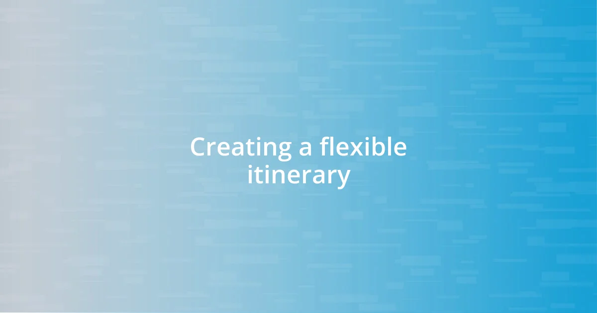 Creating a flexible itinerary