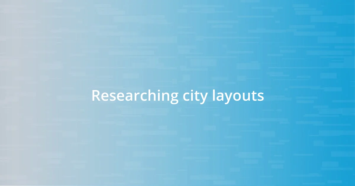 Researching city layouts