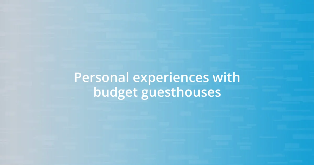 Personal experiences with budget guesthouses